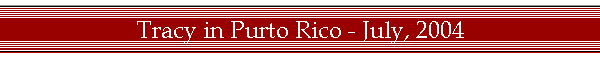 Tracy in Purto Rico - July, 2004